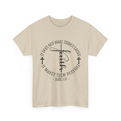 "Faith: It Does Not Make Things Easier, It Makes Them Possible" Unisex T-Shirt