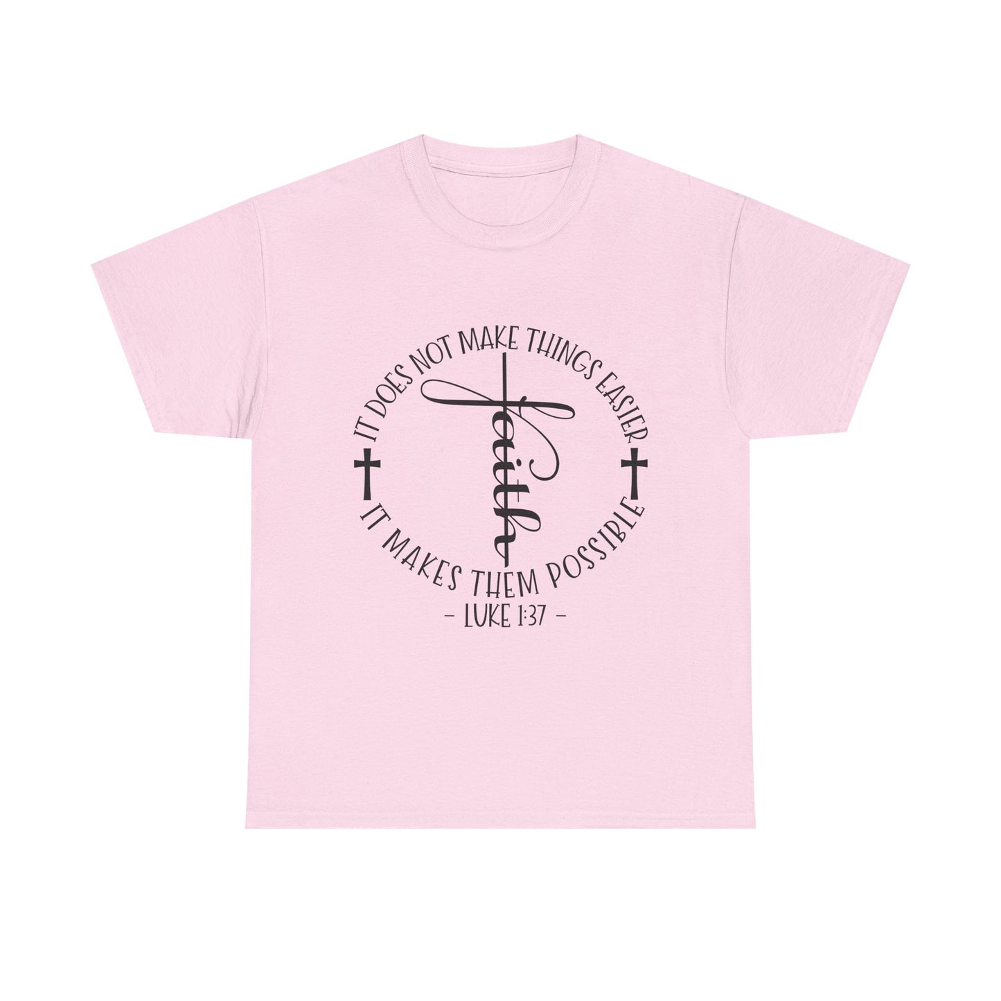 "Faith: It Does Not Make Things Easier, It Makes Them Possible" Unisex T-Shirt