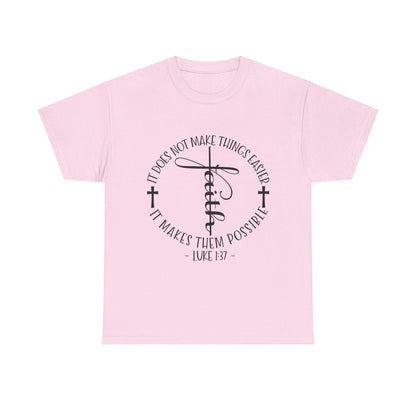 "Faith: It Does Not Make Things Easier, It Makes Them Possible" Unisex T-Shirt