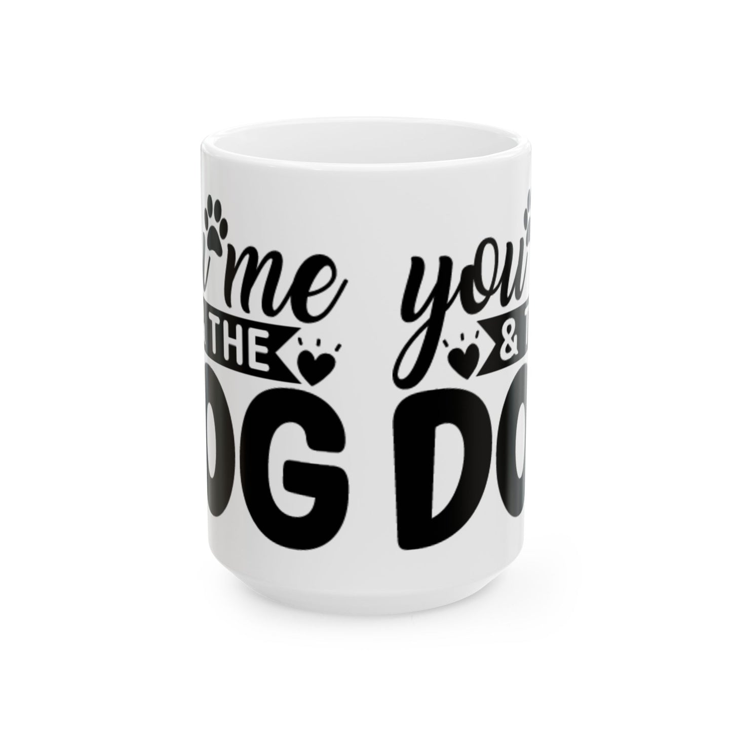 "You, Me & The Dog" Heartfelt Dog Lover's Ceramic Mug