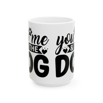 "You, Me & The Dog" Heartfelt Dog Lover's Ceramic Mug