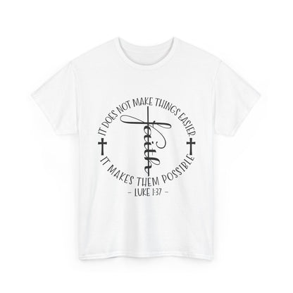 "Faith: It Does Not Make Things Easier, It Makes Them Possible" Unisex T-Shirt