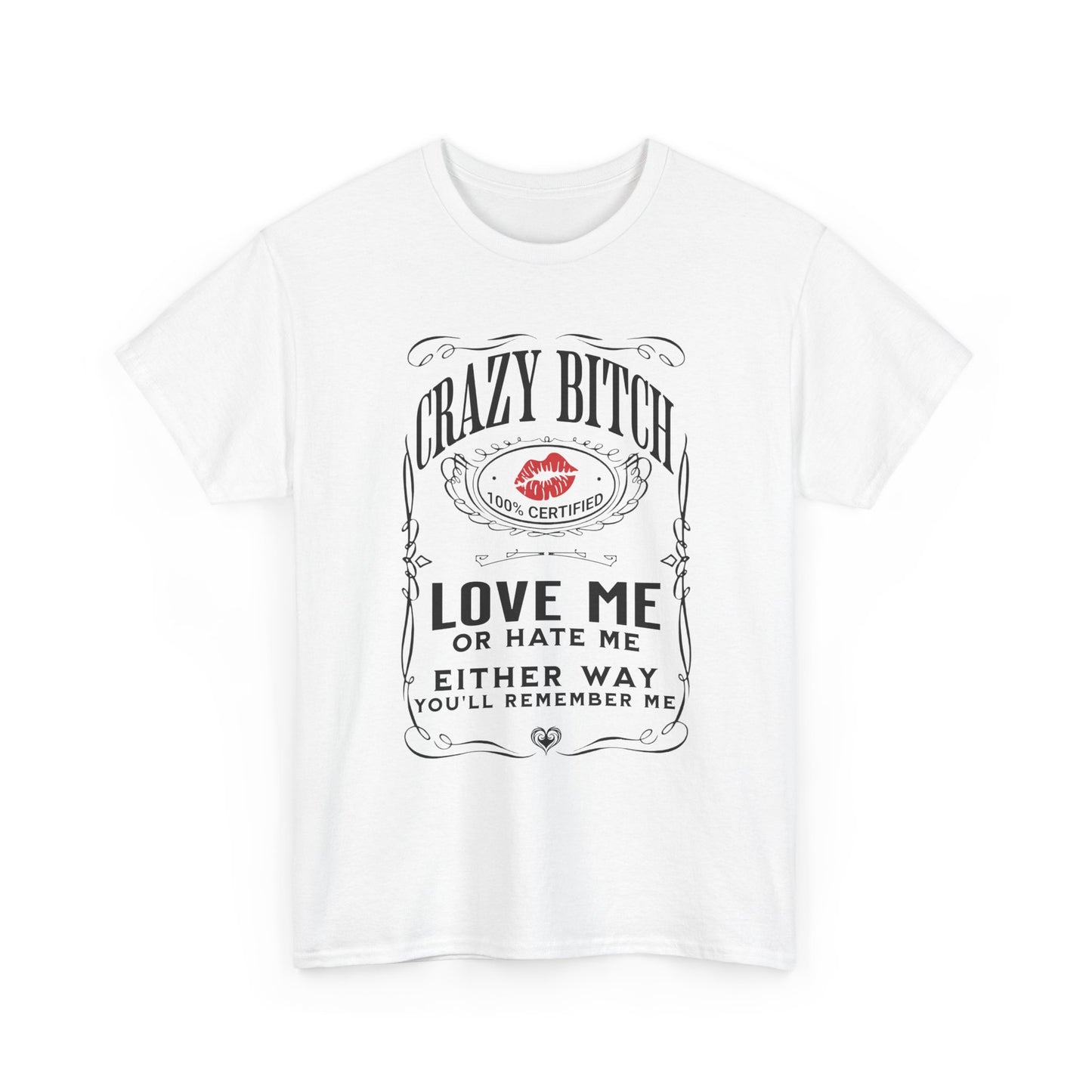 "Crazy Bitch Love Me or Hate Me" Unisex Cotton T-Shirt ADD COLLECTION