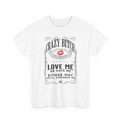 "Crazy Bitch Love Me or Hate Me" Unisex Cotton T-Shirt ADD COLLECTION