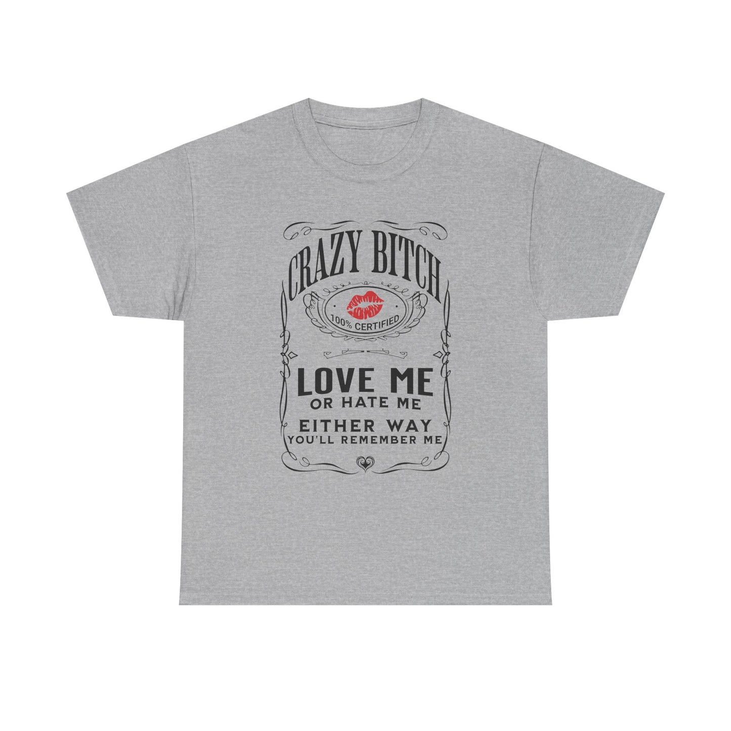 "Crazy Bitch Love Me or Hate Me" Unisex Cotton T-Shirt ADD COLLECTION