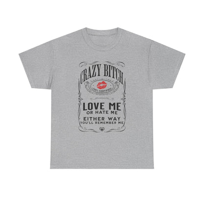 "Crazy Bitch Love Me or Hate Me" Unisex Cotton T-Shirt ADD COLLECTION