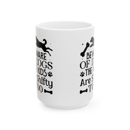 Beware of Dogs Ceramic Mug - Fun Pet Lover Coffee Cup, Kid-Friendly Gift, Housewarming Gift for Dog Owners, 11oz/15oz