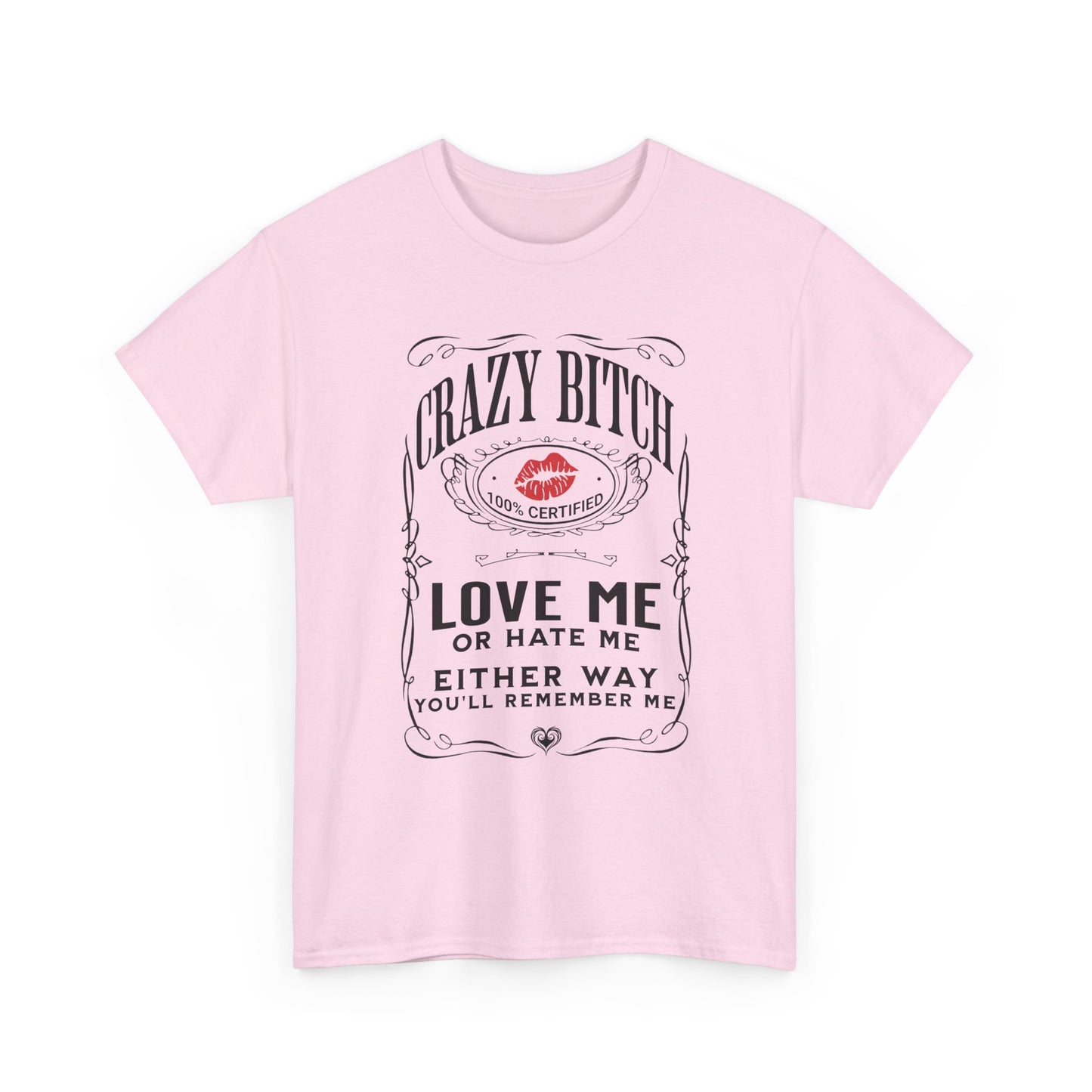 "Crazy Bitch Love Me or Hate Me" Unisex Cotton T-Shirt ADD COLLECTION