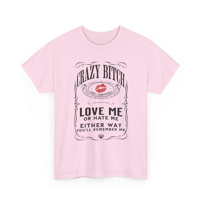 "Crazy Bitch Love Me or Hate Me" Unisex Cotton T-Shirt ADD COLLECTION