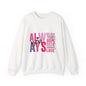 "Always" Inspirational Unisex Crewneck Sweatshirt