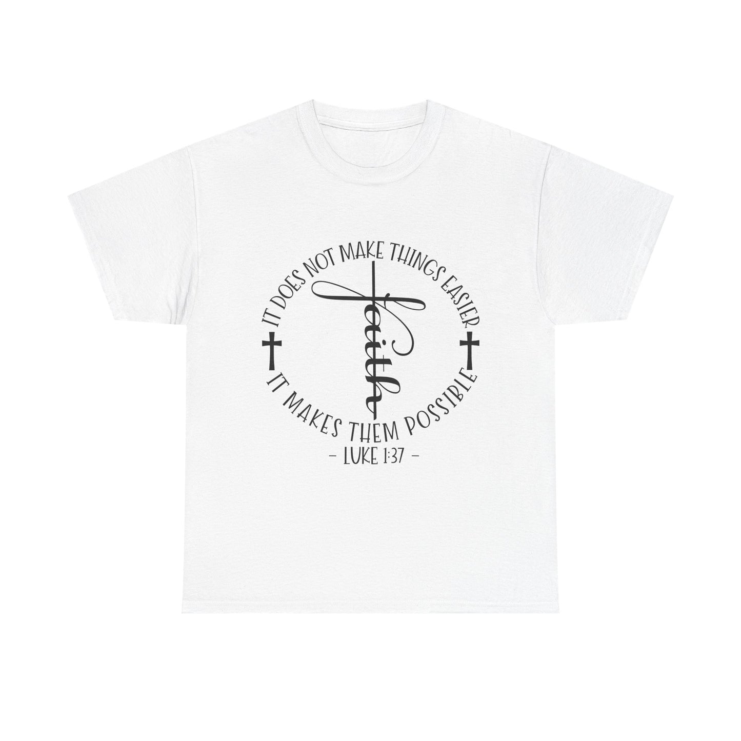 "Faith: It Does Not Make Things Easier, It Makes Them Possible" Unisex T-Shirt