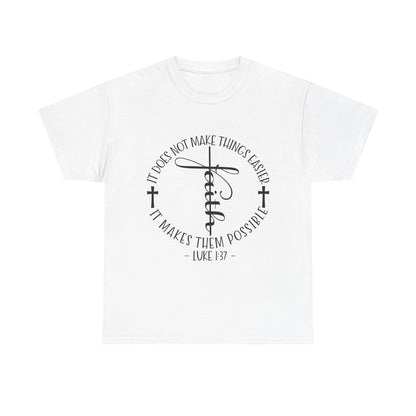 "Faith: It Does Not Make Things Easier, It Makes Them Possible" Unisex T-Shirt
