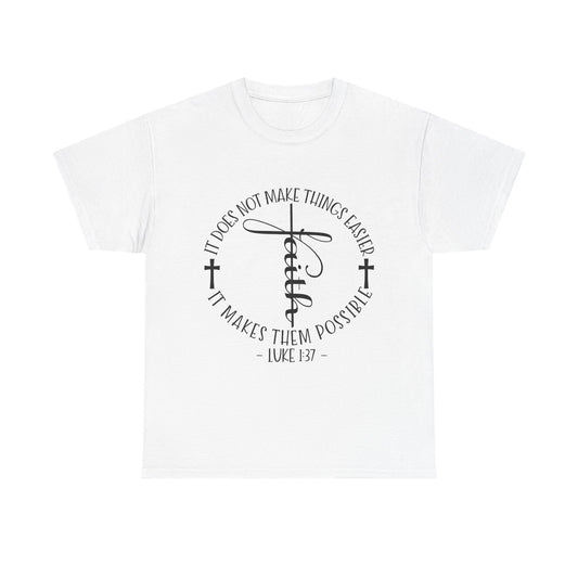 "Faith: It Does Not Make Things Easier, It Makes Them Possible" Unisex T-Shirt