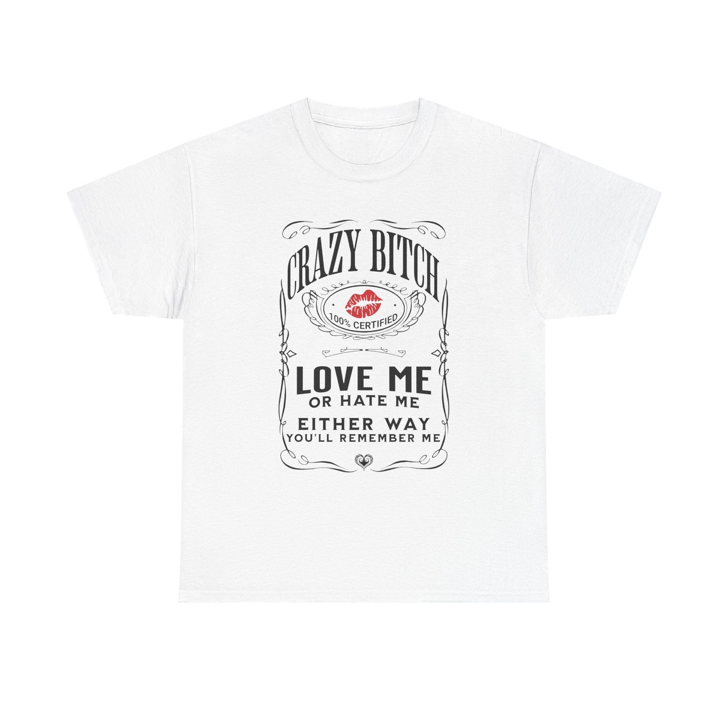 "Crazy Bitch Love Me or Hate Me" Unisex Cotton T-Shirt ADD COLLECTION