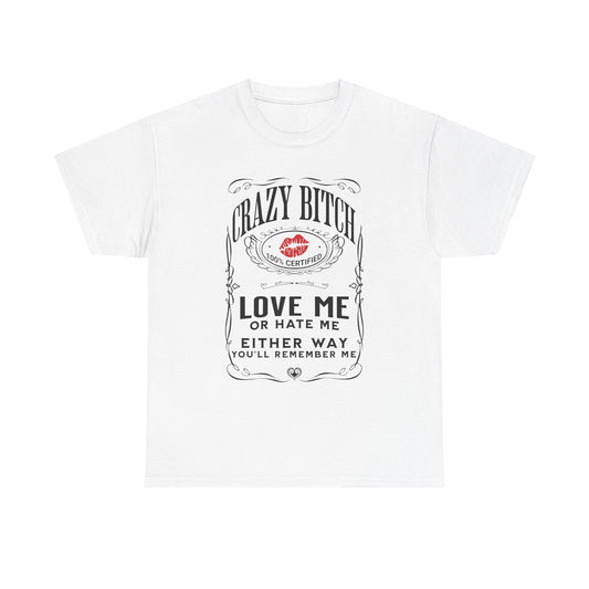 "Crazy Bitch Love Me or Hate Me" Unisex Cotton T-Shirt ADD COLLECTION