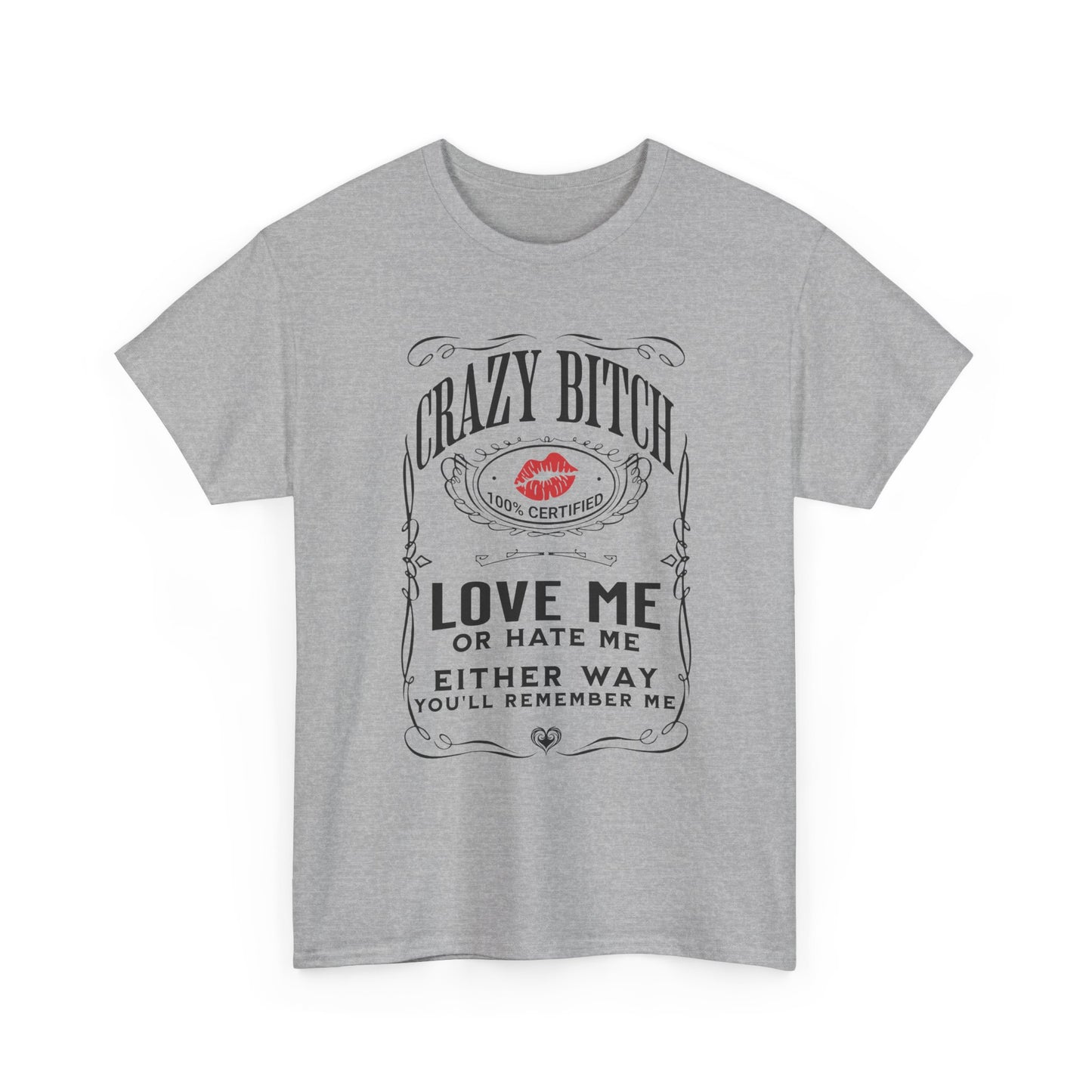 "Crazy Bitch Love Me or Hate Me" Unisex Cotton T-Shirt ADD COLLECTION