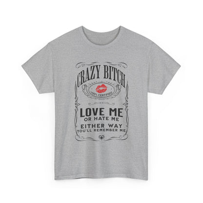 "Crazy Bitch Love Me or Hate Me" Unisex Cotton T-Shirt ADD COLLECTION