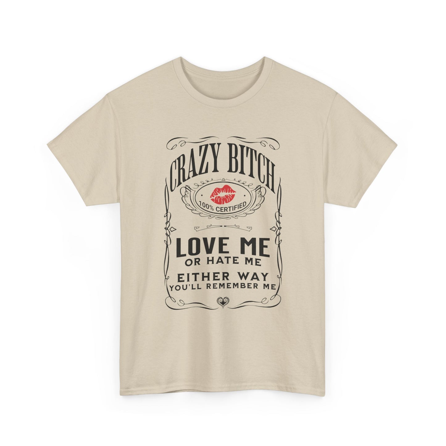 "Crazy Bitch Love Me or Hate Me" Unisex Cotton T-Shirt ADD COLLECTION