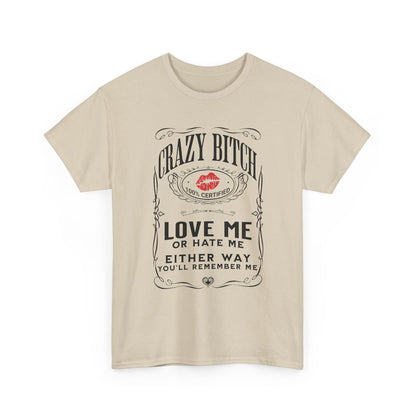"Crazy Bitch Love Me or Hate Me" Unisex Cotton T-Shirt ADD COLLECTION