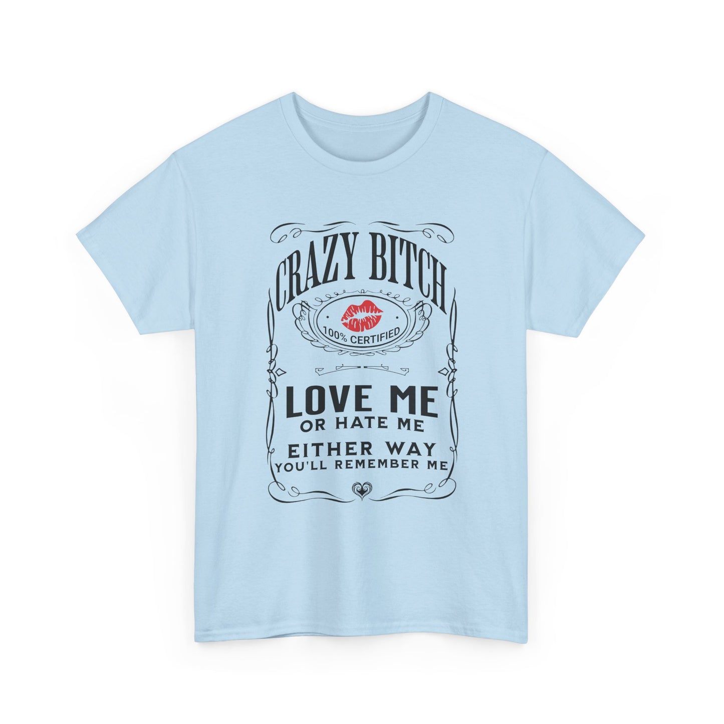 "Crazy Bitch Love Me or Hate Me" Unisex Cotton T-Shirt ADD COLLECTION