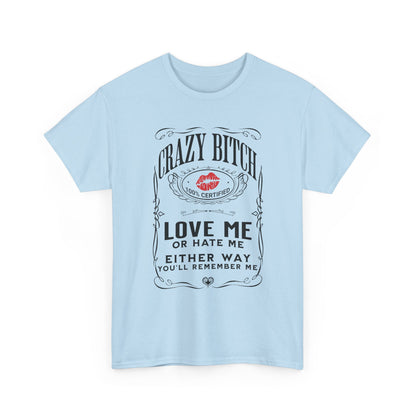 "Crazy Bitch Love Me or Hate Me" Unisex Cotton T-Shirt ADD COLLECTION