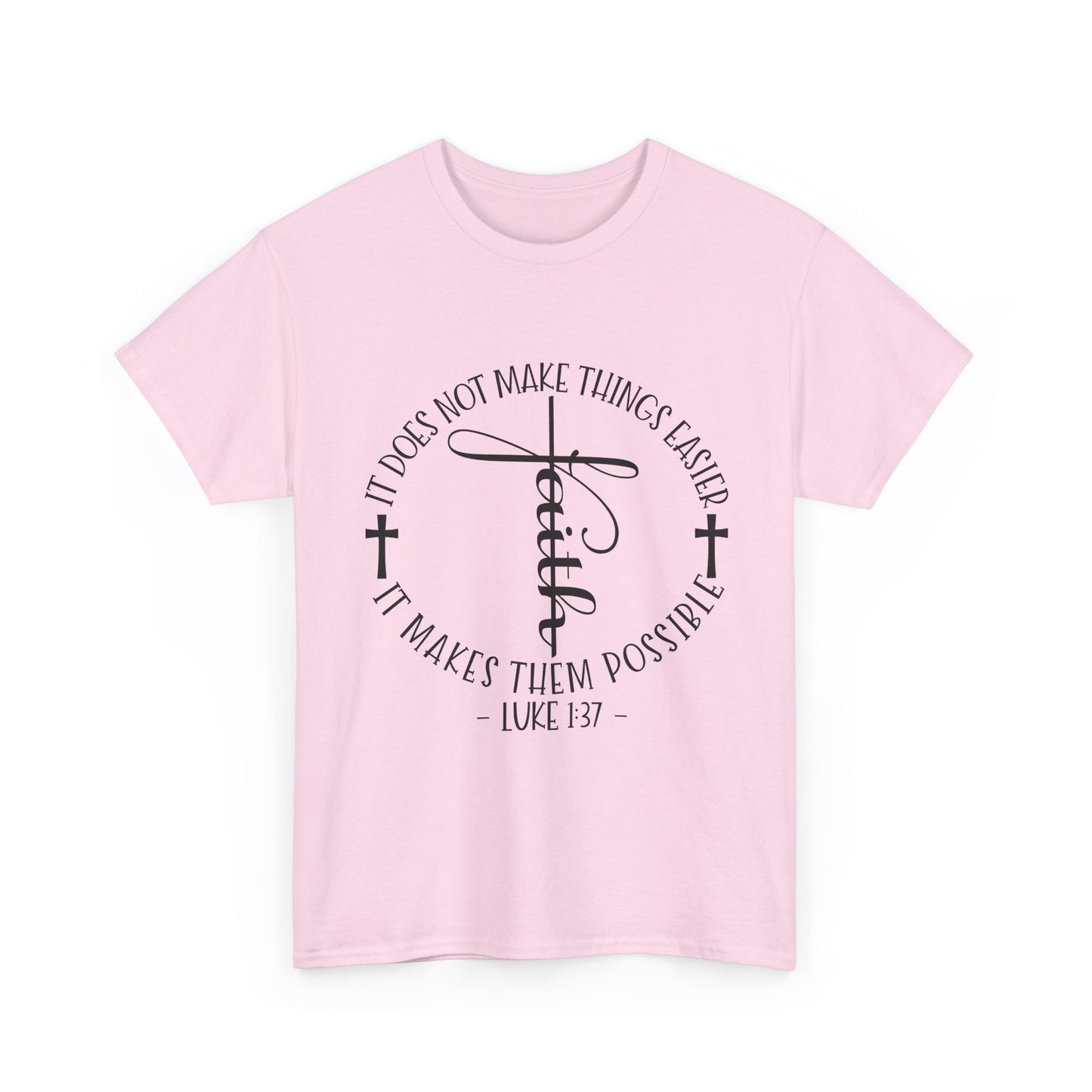 "Faith: It Does Not Make Things Easier, It Makes Them Possible" Unisex T-Shirt