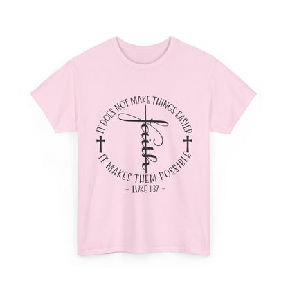 "Faith: It Does Not Make Things Easier, It Makes Them Possible" Unisex T-Shirt