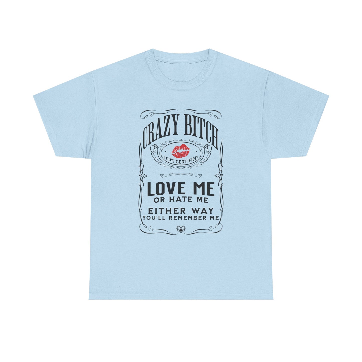 "Crazy Bitch Love Me or Hate Me" Unisex Cotton T-Shirt ADD COLLECTION