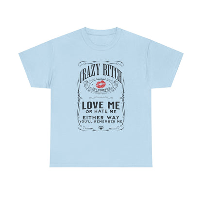 "Crazy Bitch Love Me or Hate Me" Unisex Cotton T-Shirt ADD COLLECTION