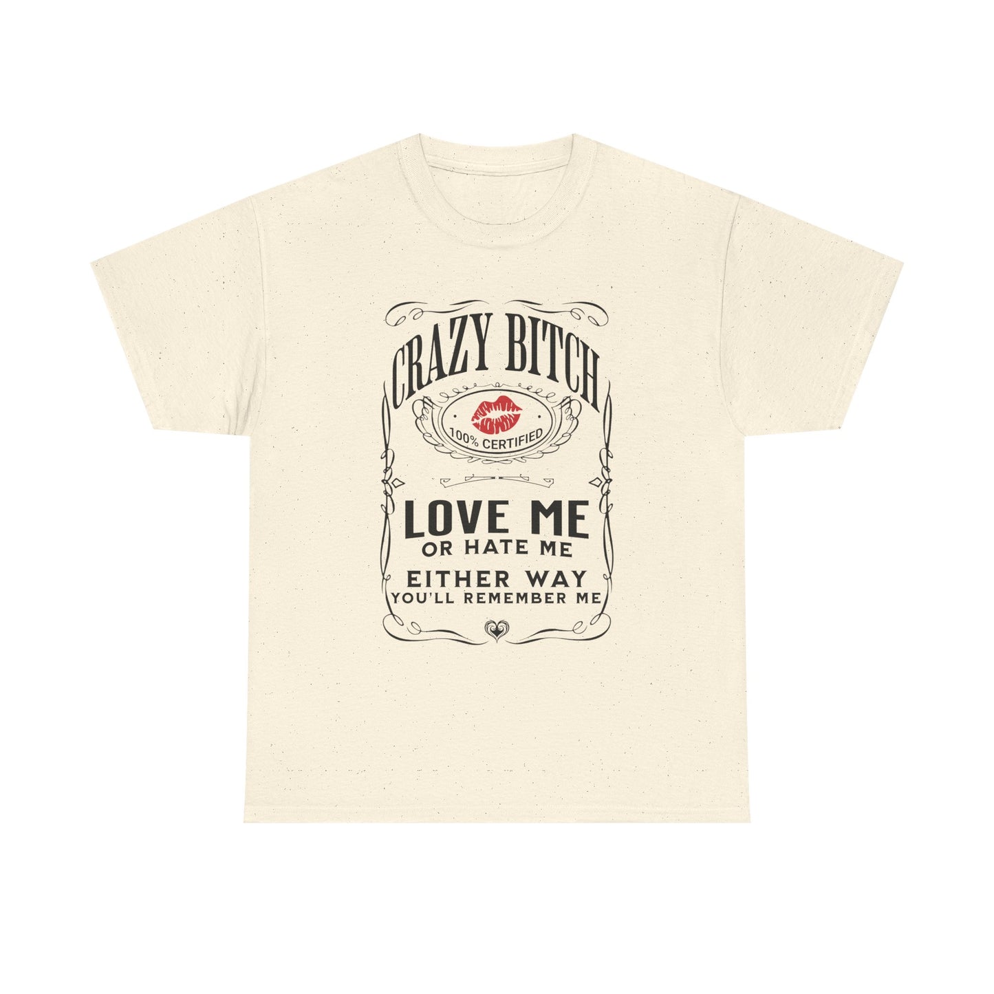 "Crazy Bitch Love Me or Hate Me" Unisex Cotton T-Shirt ADD COLLECTION