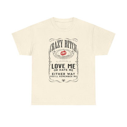 "Crazy Bitch Love Me or Hate Me" Unisex Cotton T-Shirt ADD COLLECTION