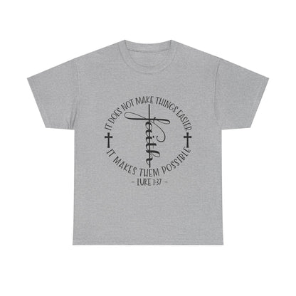 "Faith: It Does Not Make Things Easier, It Makes Them Possible" Unisex T-Shirt