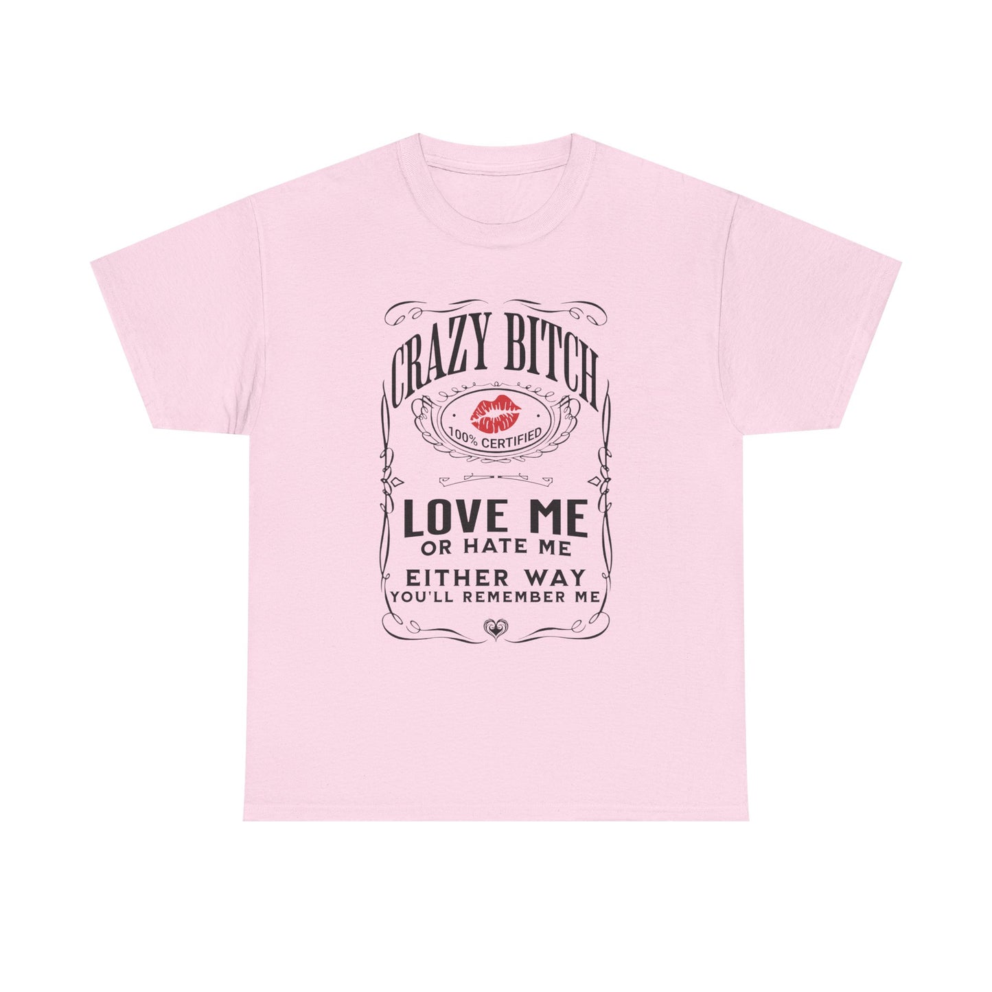 "Crazy Bitch Love Me or Hate Me" Unisex Cotton T-Shirt ADD COLLECTION