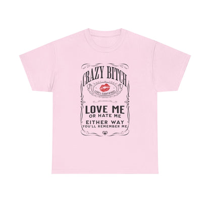 "Crazy Bitch Love Me or Hate Me" Unisex Cotton T-Shirt ADD COLLECTION