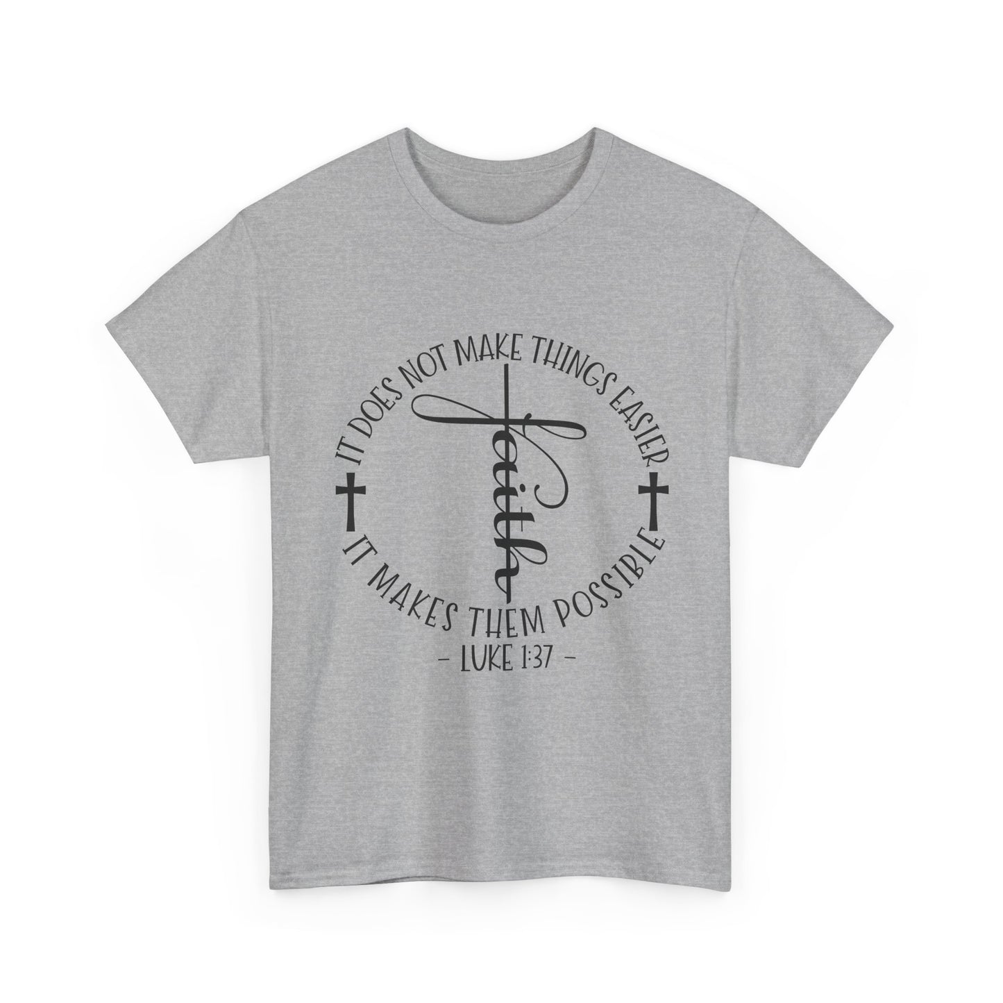 "Faith: It Does Not Make Things Easier, It Makes Them Possible" Unisex T-Shirt