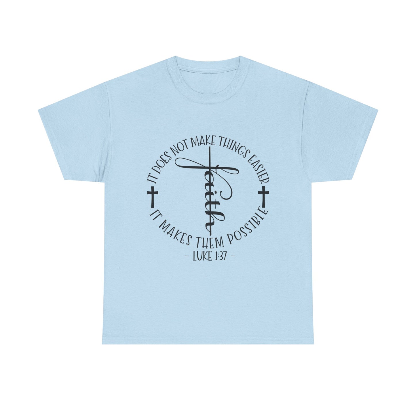 "Faith: It Does Not Make Things Easier, It Makes Them Possible" Unisex T-Shirt