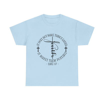 "Faith: It Does Not Make Things Easier, It Makes Them Possible" Unisex T-Shirt