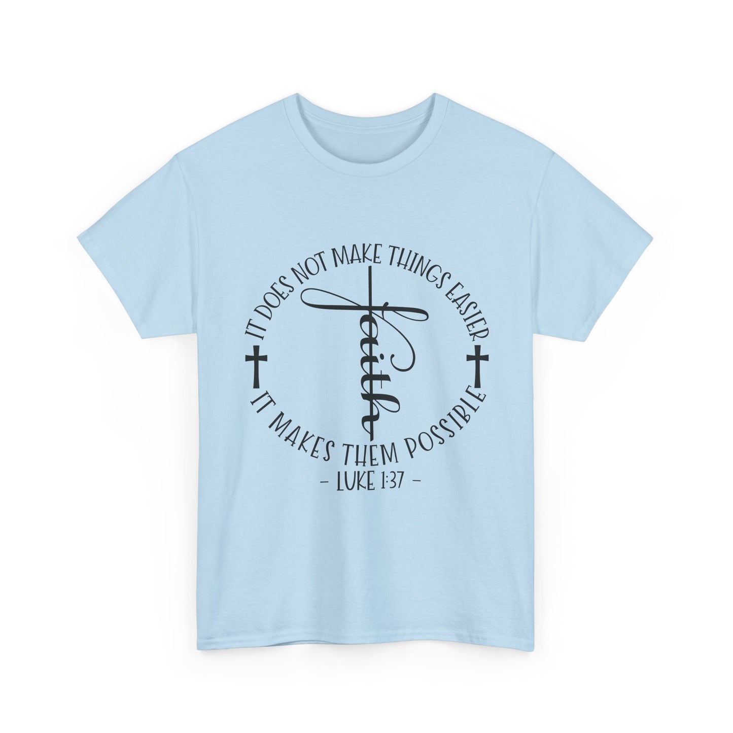 "Faith: It Does Not Make Things Easier, It Makes Them Possible" Unisex T-Shirt