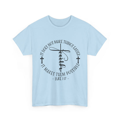 "Faith: It Does Not Make Things Easier, It Makes Them Possible" Unisex T-Shirt