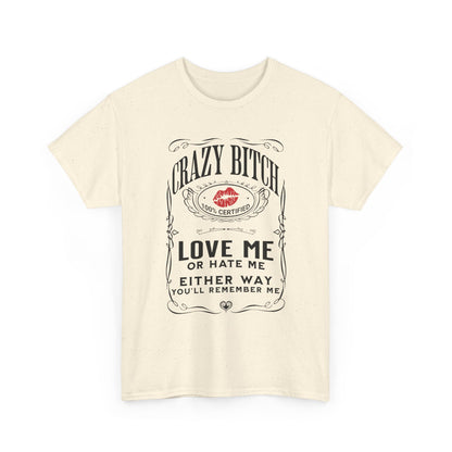 "Crazy Bitch Love Me or Hate Me" Unisex Cotton T-Shirt ADD COLLECTION