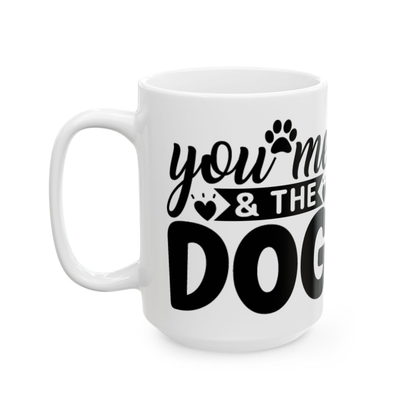 "You, Me & The Dog" Heartfelt Dog Lover's Ceramic Mug