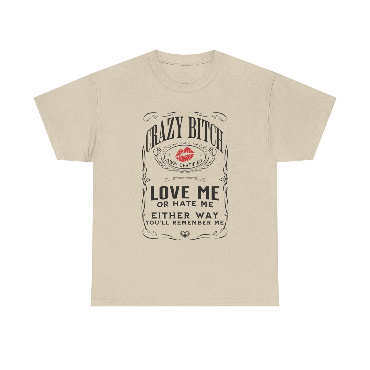 "Crazy Bitch Love Me or Hate Me" Unisex Cotton T-Shirt ADD COLLECTION