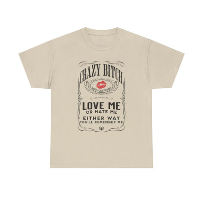 "Crazy Bitch Love Me or Hate Me" Unisex Cotton T-Shirt ADD COLLECTION